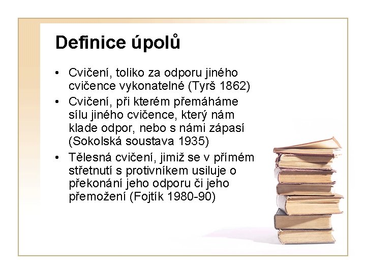 Definice úpolů • Cvičení, toliko za odporu jiného cvičence vykonatelné (Tyrš 1862) • Cvičení,