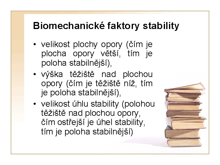 Biomechanické faktory stability • velikost plochy opory (čím je plocha opory větší, tím je