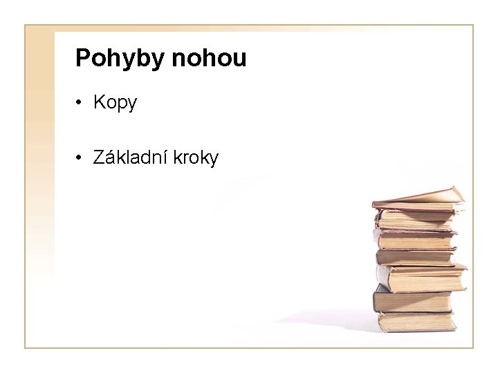Pohyby nohou • Kopy • Základní kroky 