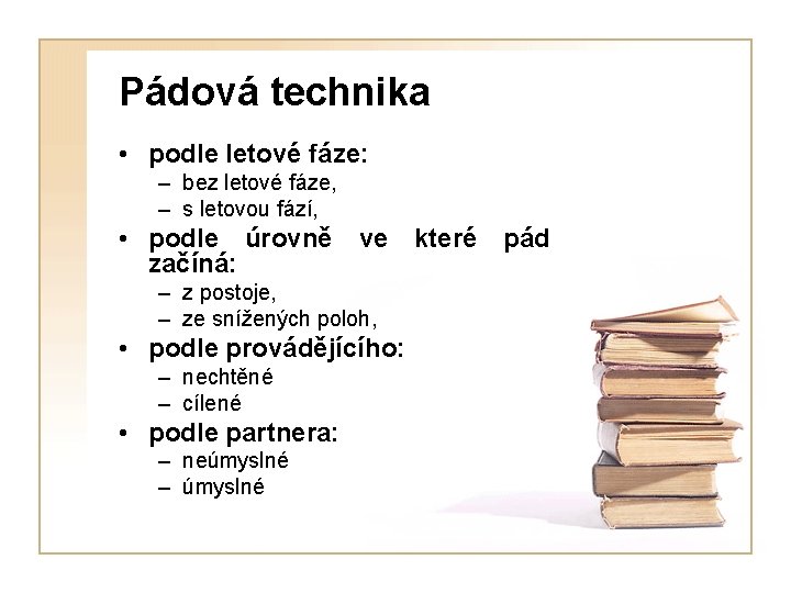 Pádová technika • podle letové fáze: – bez letové fáze, – s letovou fází,