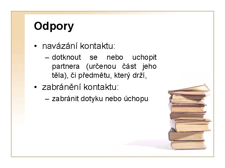 Odpory • navázání kontaktu: – dotknout se nebo uchopit partnera (určenou část jeho těla),