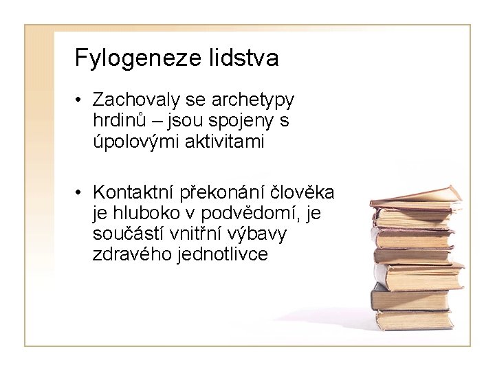 Fylogeneze lidstva • Zachovaly se archetypy hrdinů – jsou spojeny s úpolovými aktivitami •