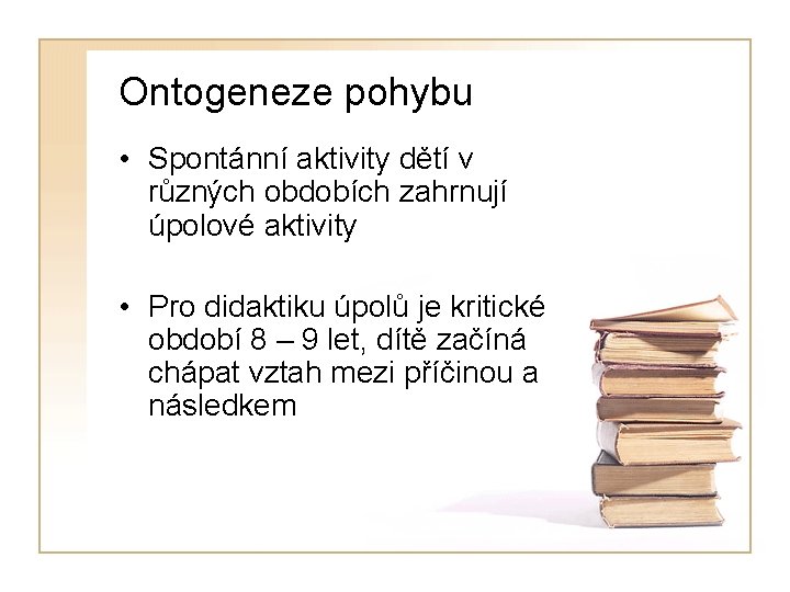 Ontogeneze pohybu • Spontánní aktivity dětí v různých obdobích zahrnují úpolové aktivity • Pro