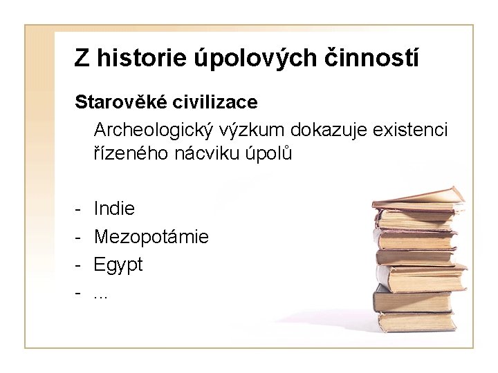 Z historie úpolových činností Starověké civilizace Archeologický výzkum dokazuje existenci řízeného nácviku úpolů -