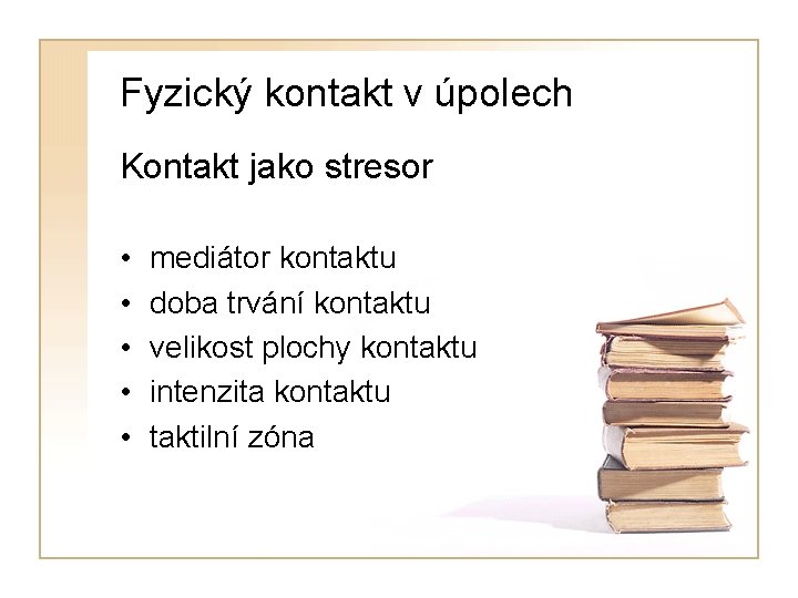 Fyzický kontakt v úpolech Kontakt jako stresor • • • mediátor kontaktu doba trvání