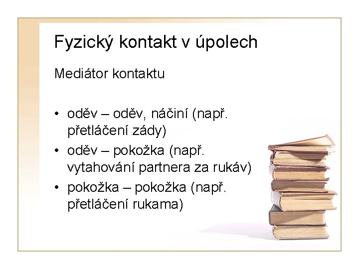 Fyzický kontakt v úpolech Mediátor kontaktu • oděv – oděv, náčiní (např. přetláčení zády)