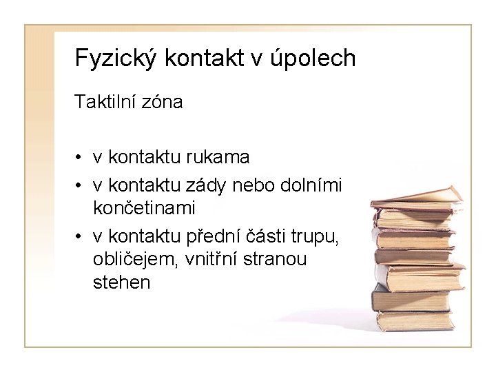 Fyzický kontakt v úpolech Taktilní zóna • v kontaktu rukama • v kontaktu zády