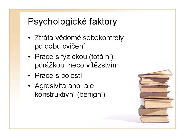 Psychologické faktory • Ztráta vědomé sebekontroly po dobu cvičení • Práce s fyzickou (totální)