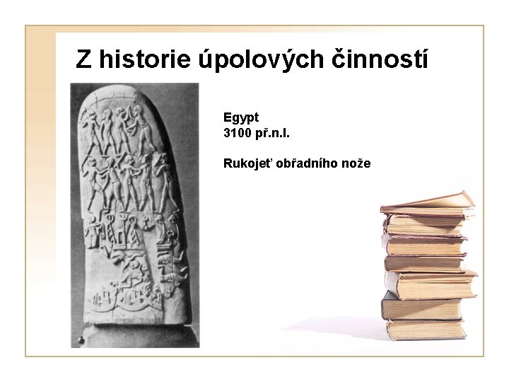 Z historie úpolových činností Egypt 3100 př. n. l. Rukojeť obřadního nože 