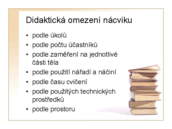 Didaktická omezení nácviku • podle úkolů • podle počtu účastníků • podle zaměření na