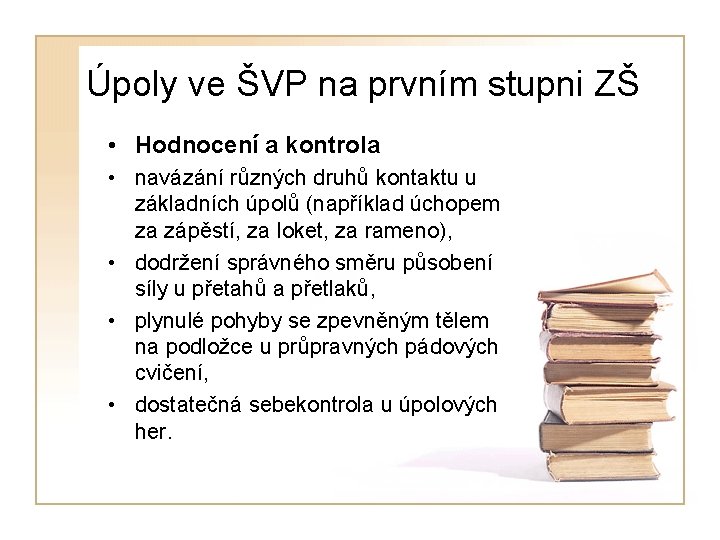 Úpoly ve ŠVP na prvním stupni ZŠ • Hodnocení a kontrola • navázání různých