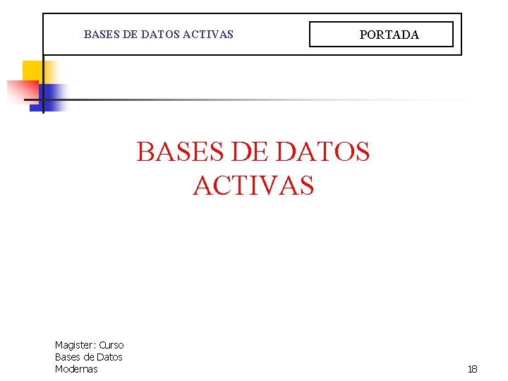  BASES DE DATOS ACTIVAS PORTADA BASES DE DATOS ACTIVAS Magister: Curso Bases de