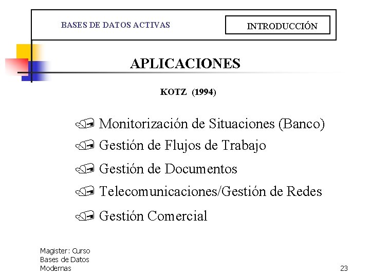  BASES DE DATOS ACTIVAS INTRODUCCIÓN APLICACIONES KOTZ (1994) / Monitorización de Situaciones (Banco)