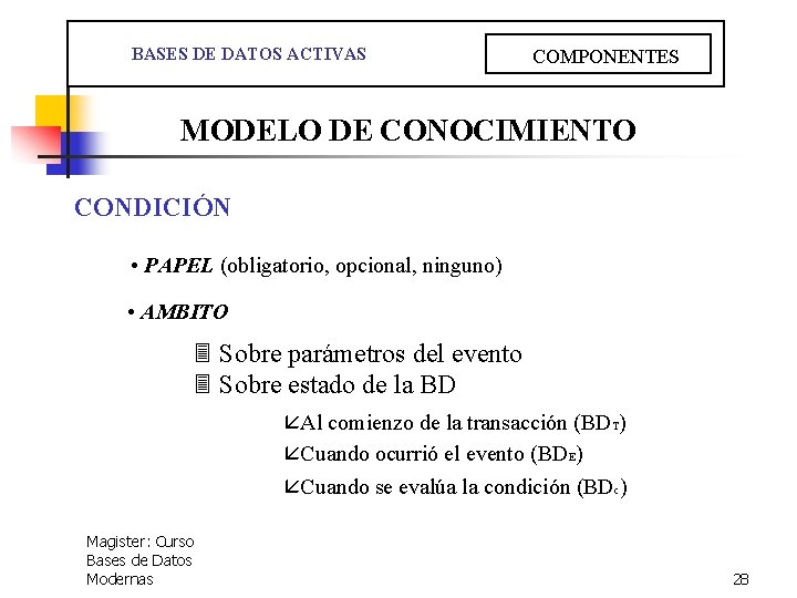  BASES DE DATOS ACTIVAS COMPONENTES MODELO DE CONOCIMIENTO CONDICIÓN • PAPEL (obligatorio, opcional,