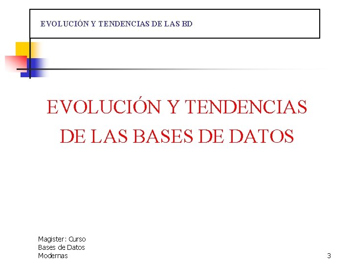  EVOLUCIÓN Y TENDENCIAS DE LAS BD EVOLUCIÓN Y TENDENCIAS DE LAS BASES DE