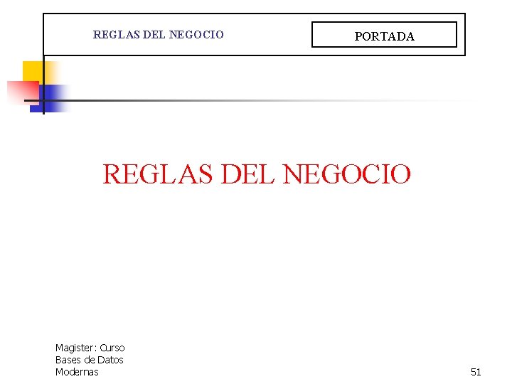  REGLAS DEL NEGOCIO PORTADA REGLAS DEL NEGOCIO Magister: Curso Bases de Datos Modernas