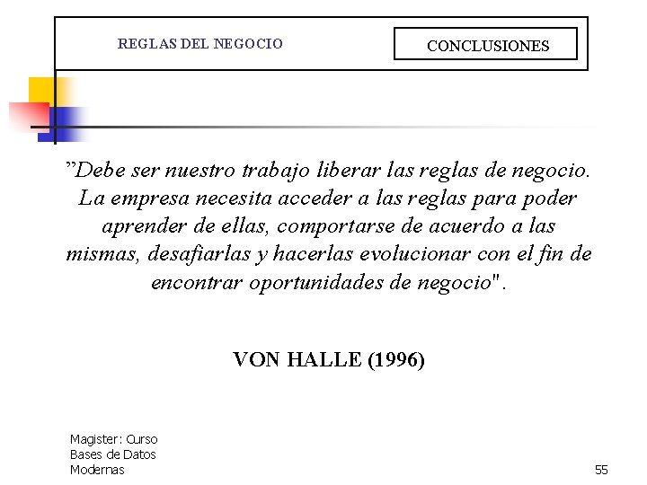  REGLAS DEL NEGOCIO CONCLUSIONES ”Debe ser nuestro trabajo liberar las reglas de negocio.