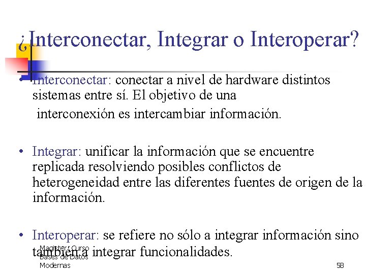 ¿Interconectar, Integrar o Interoperar? • Interconectar: conectar a nivel de hardware distintos sistemas entre