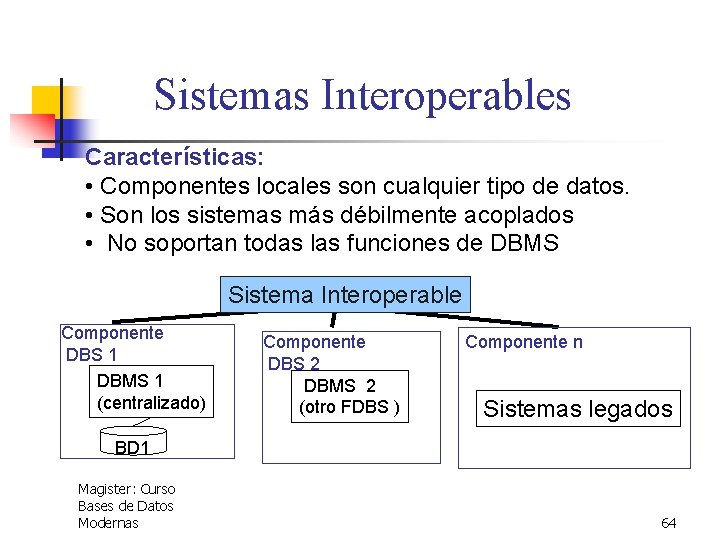 Sistemas Interoperables Características: • Componentes locales son cualquier tipo de datos. • Son los