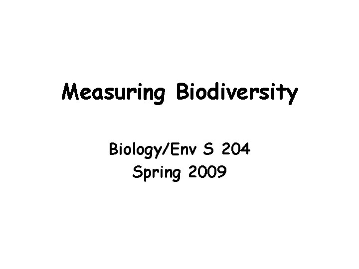 Measuring Biodiversity Biology/Env S 204 Spring 2009 