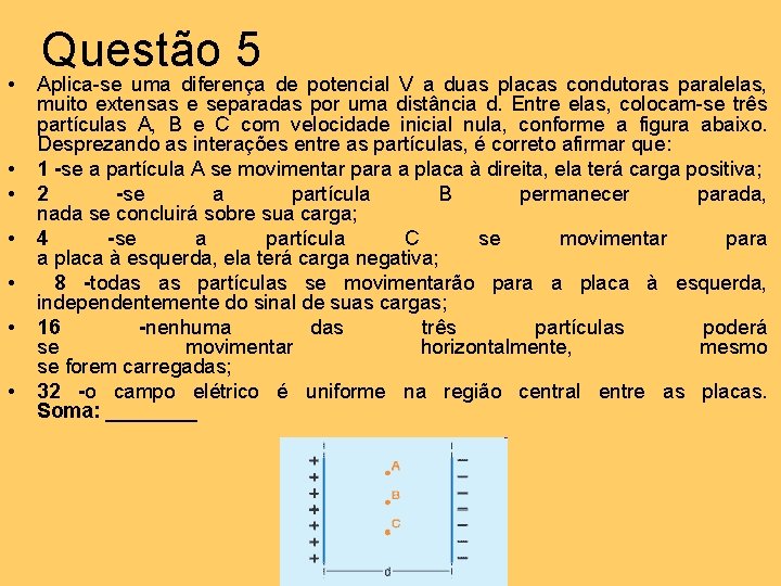  • • Questão 5 Aplica-se uma diferença de potencial V a duas placas