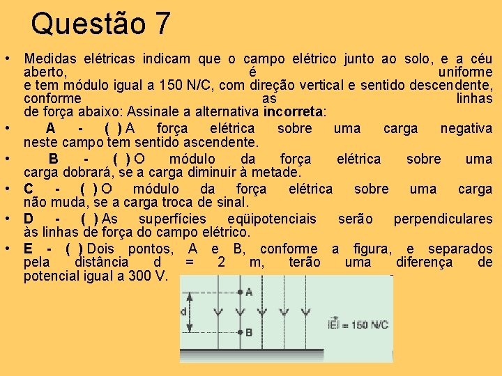 Questão 7 • Medidas elétricas indicam que o campo elétrico junto ao solo, e