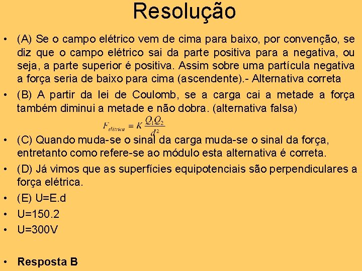 Resolução • (A) Se o campo elétrico vem de cima para baixo, por convenção,