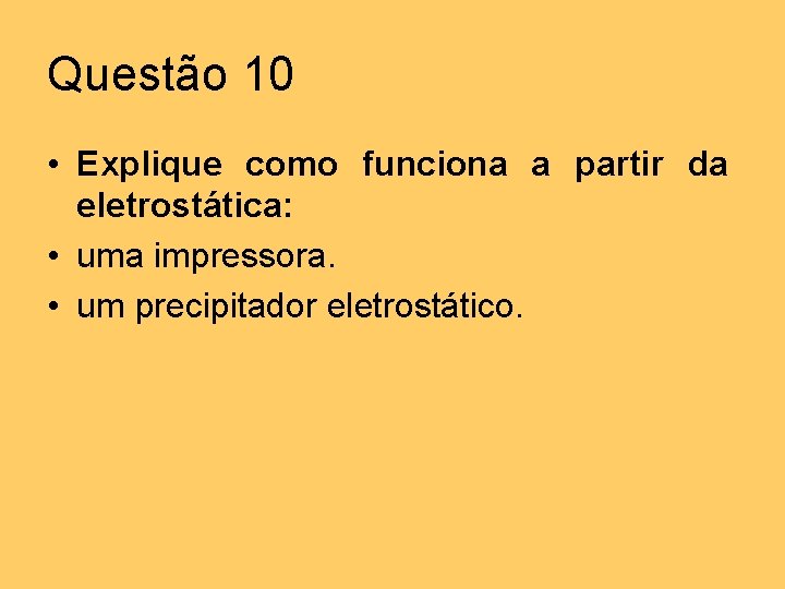 Questão 10 • Explique como funciona a partir da eletrostática: • uma impressora. • Questão 10 • Explique como funciona a partir da eletrostática: • uma impressora. •