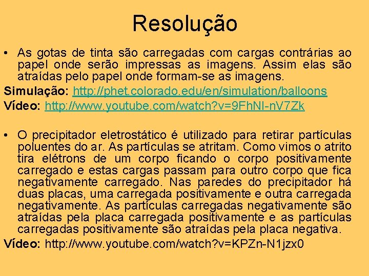 Resolução • As gotas de tinta são carregadas com cargas contrárias ao papel onde