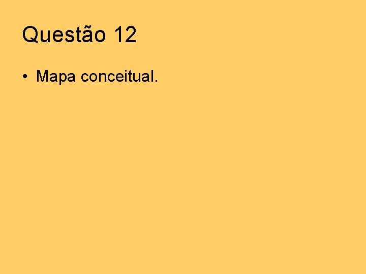 Questão 12 • Mapa conceitual. 