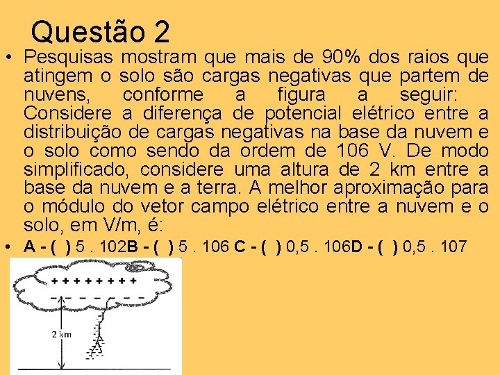 Questão 2 • Pesquisas mostram que mais de 90% dos raios que atingem o