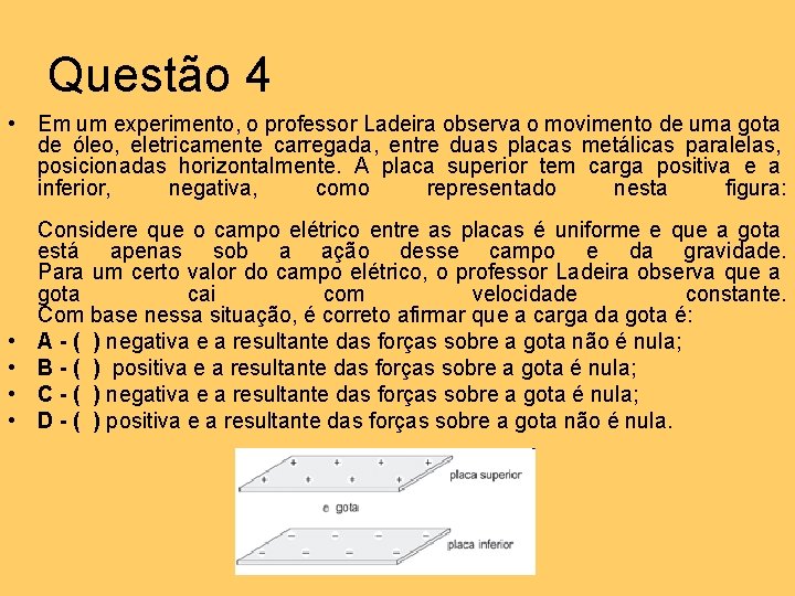 Questão 4 • Em um experimento, o professor Ladeira observa o movimento de uma