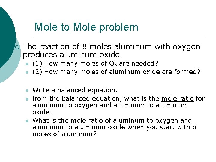 Mole to Mole problem ¡ The reaction of 8 moles aluminum with oxygen produces