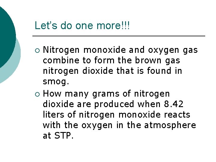 Let’s do one more!!! Nitrogen monoxide and oxygen gas combine to form the brown