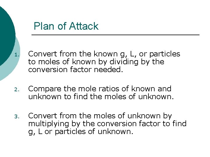 Plan of Attack 1. Convert from the known g, L, or particles to moles