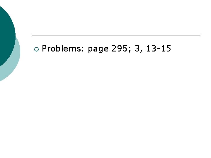 ¡ Problems: page 295; 3, 13 -15 
