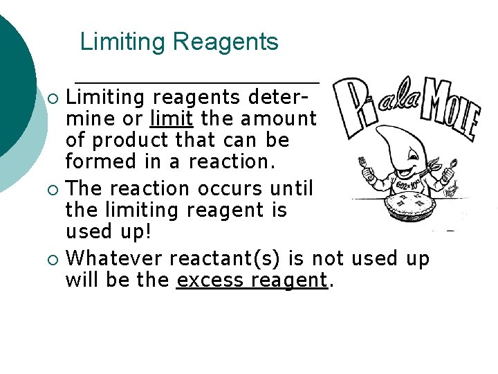 Limiting Reagents Limiting reagents deter- mine or limit the amount of product that can