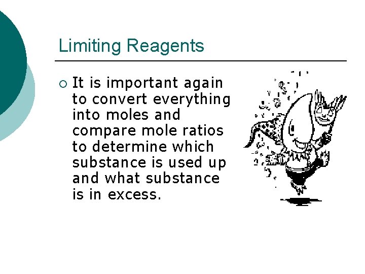 Limiting Reagents ¡ It is important again to convert everything into moles and compare