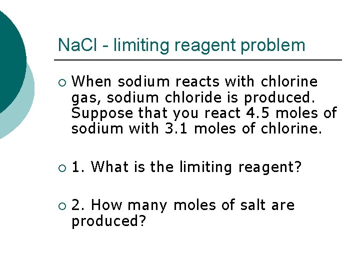 Na. Cl - limiting reagent problem ¡ ¡ ¡ When sodium reacts with chlorine