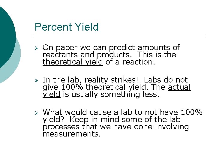 Percent Yield Ø On paper we can predict amounts of reactants and products. This