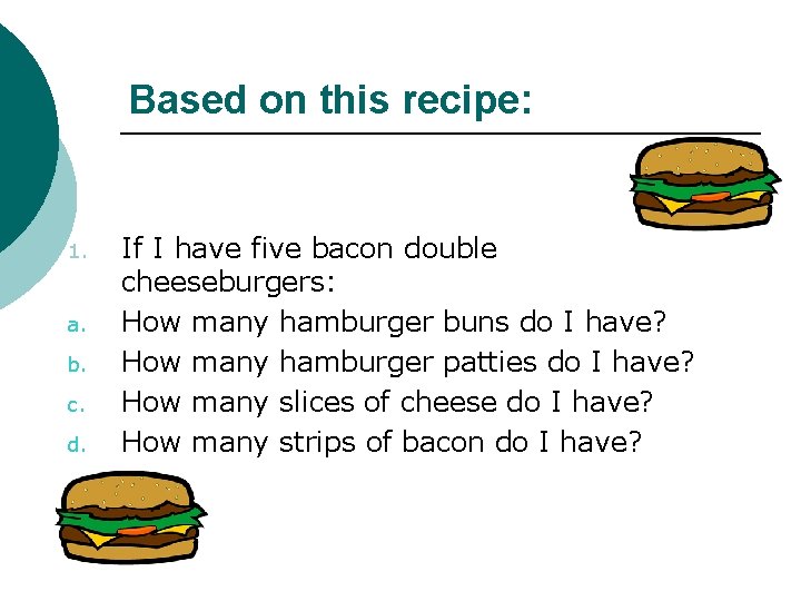Based on this recipe: 1. a. b. c. d. If I have five bacon