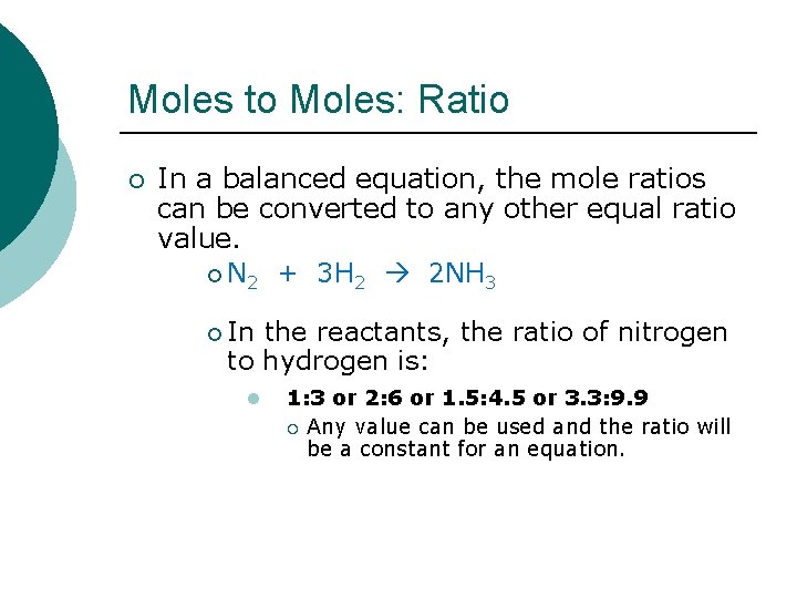 Moles to Moles: Ratio ¡ In a balanced equation, the mole ratios can be