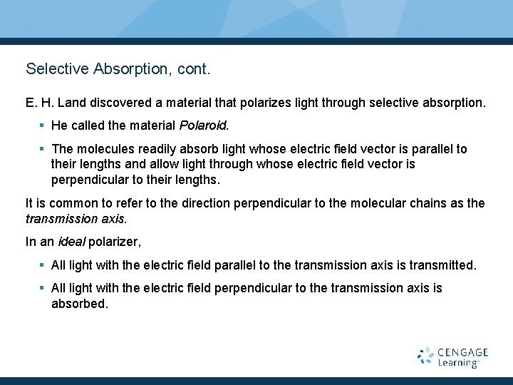 Selective Absorption, cont. E. H. Land discovered a material that polarizes light through selective