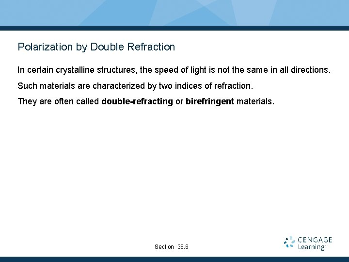 Polarization by Double Refraction In certain crystalline structures, the speed of light is not