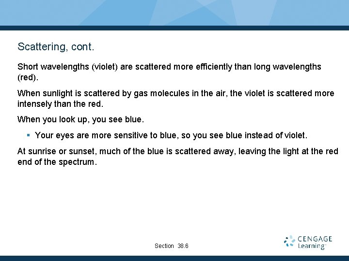 Scattering, cont. Short wavelengths (violet) are scattered more efficiently than long wavelengths (red). When