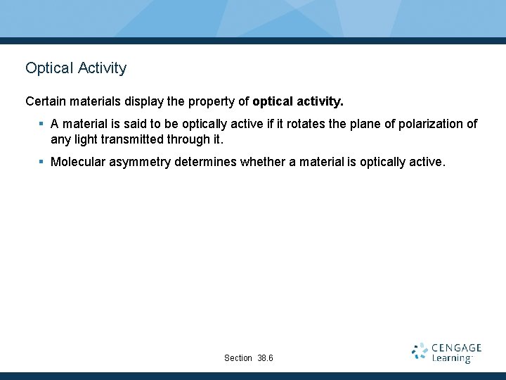 Optical Activity Certain materials display the property of optical activity. § A material is