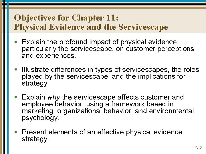 Objectives for Chapter 11: Physical Evidence and the Servicescape § Explain the profound impact