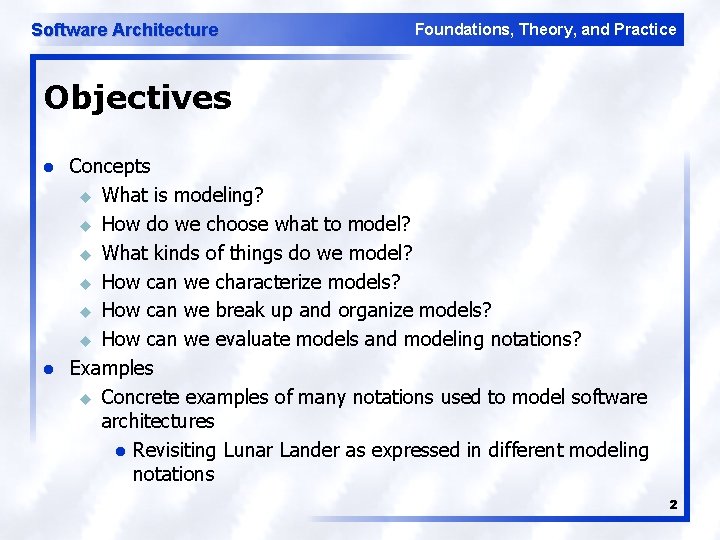 Software Architecture Foundations, Theory, and Practice Objectives l l Concepts u What is modeling?