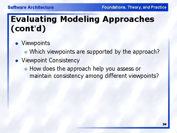 Software Architecture Foundations, Theory, and Practice Evaluating Modeling Approaches (cont’d) l l Viewpoints u