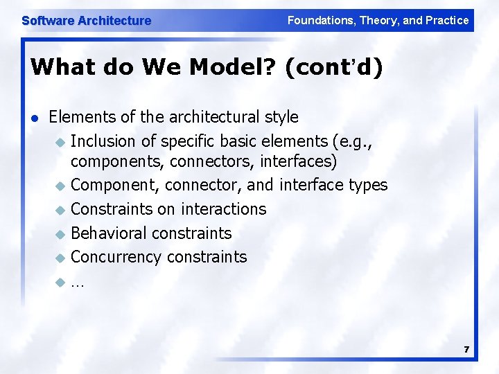 Software Architecture Foundations, Theory, and Practice What do We Model? (cont’d) l Elements of